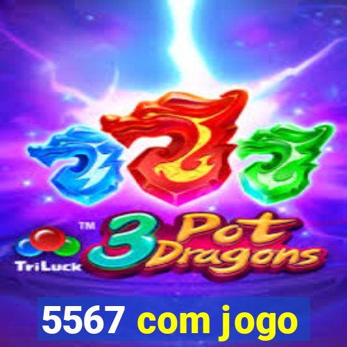 5567 com jogo